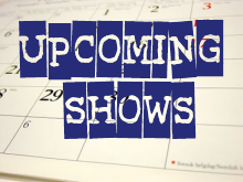 Click to see Upcoming Show Schedule