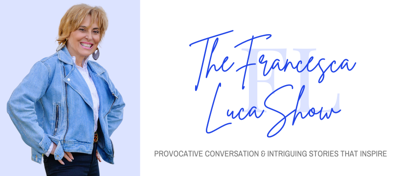 Talk With Francesca - Provocative Conversation & Intriguing Stories that Inspire.